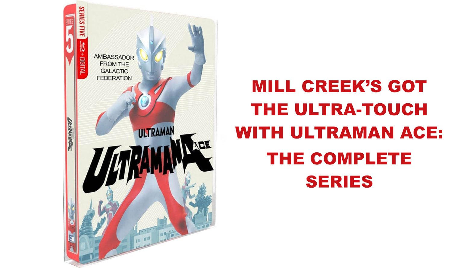 MILL CREEK’S GOT THE ULTRA-TOUCH WITHULTRAMAN ACE: THE COMPLETE SERIES