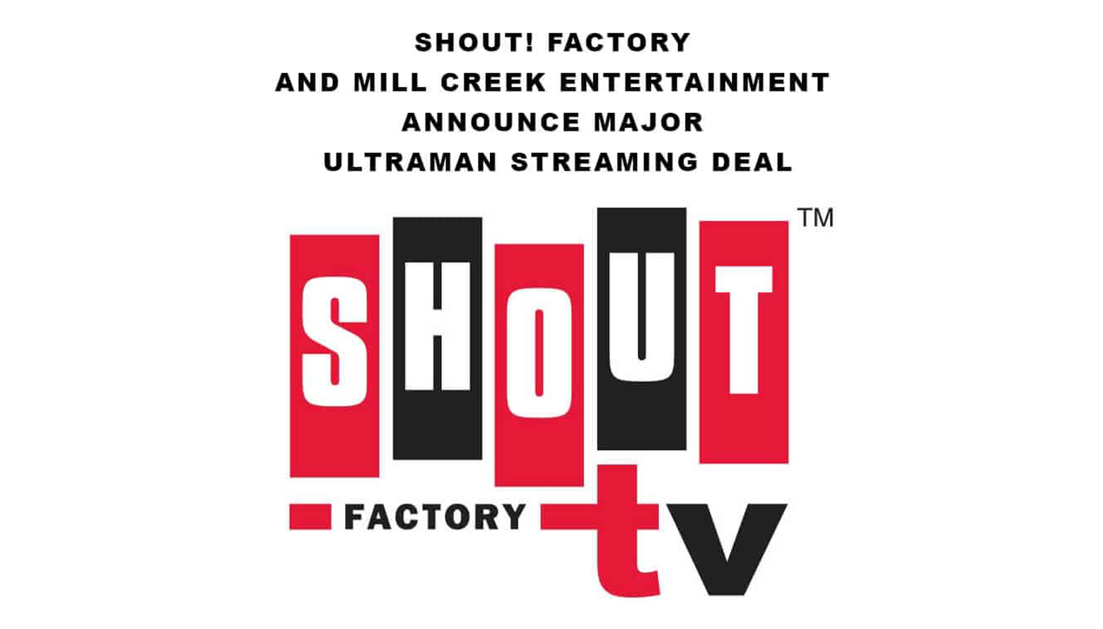 SHOUT! FACTORY AND MILL CREEK ENTERTAINMENT  ANNOUNCE MAJOR ULTRAMAN STREAMING DEAL